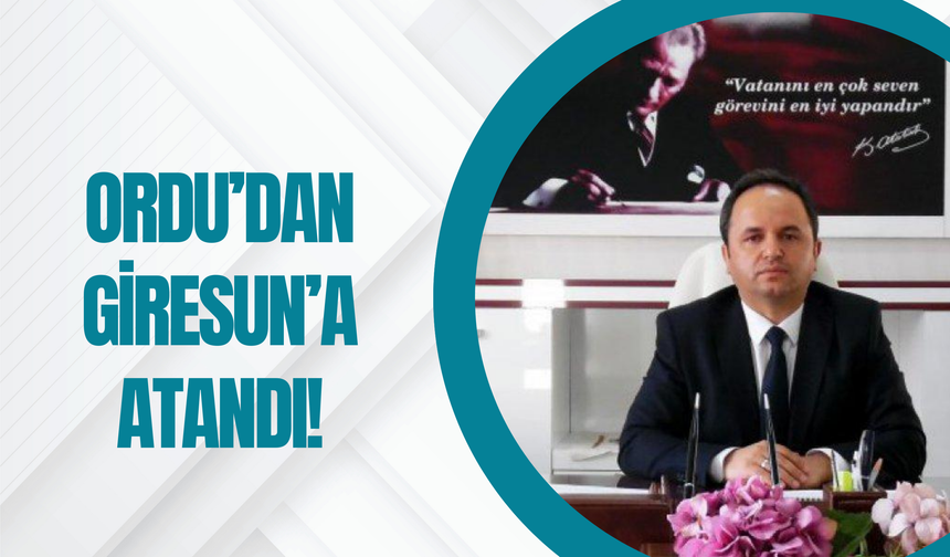 Ordu’dan Giresun’a Atandı!