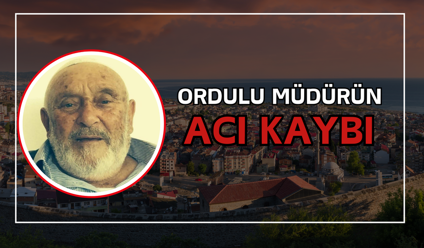 Ordulu Müdürün Acı Kaybı