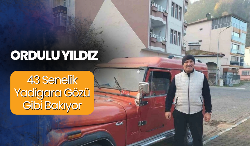 Ordulu Yıldız, 43 Senelik Yadigara Gözü Gibi Bakıyor