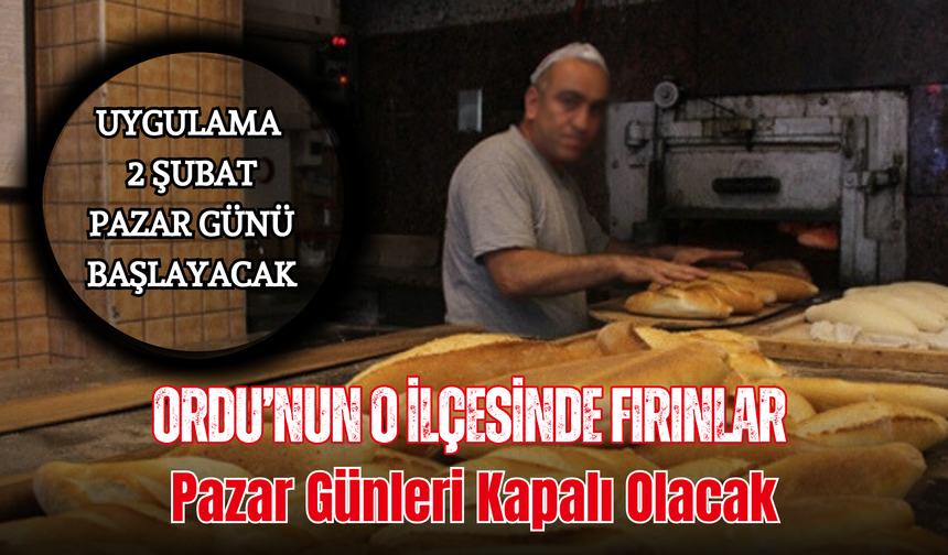 Ordu’nun O İlçesinde Fırınlar Pazar Günleri Kapalı Olacak