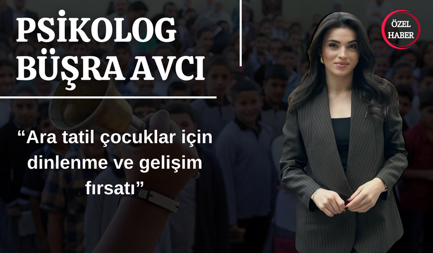 Psikolog Büşra Avcı, “Ara Tatil Çocuklar İçin Dinlenme ve Gelişim Fırsatı”