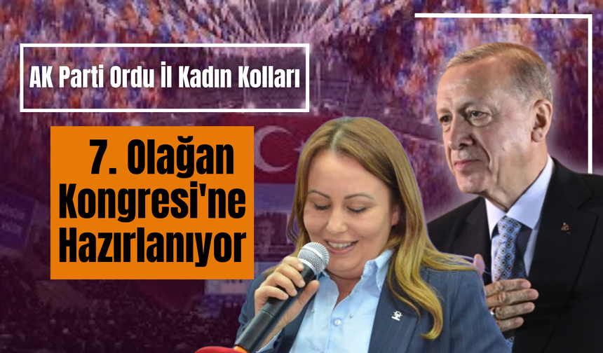 AK Parti Ordu İl Kadın Kolları 7. Olağan Kongresi'ne Hazırlanıyor