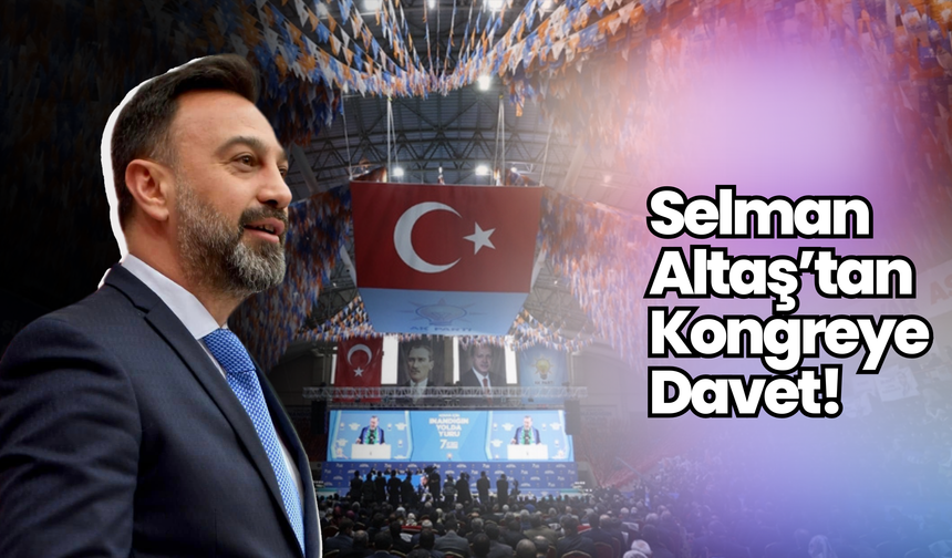 Selman Altaş’tan Kongreye Davet!