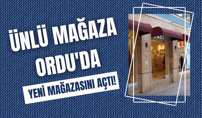 Ünlü Mağaza Ordu'da Yeni Mağazasını Açtı!