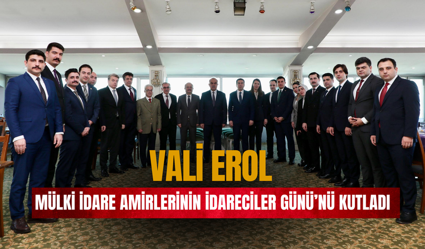 Vali Erol, Mülki İdare Amirlerinin İdareciler Günü’nü Kutladı