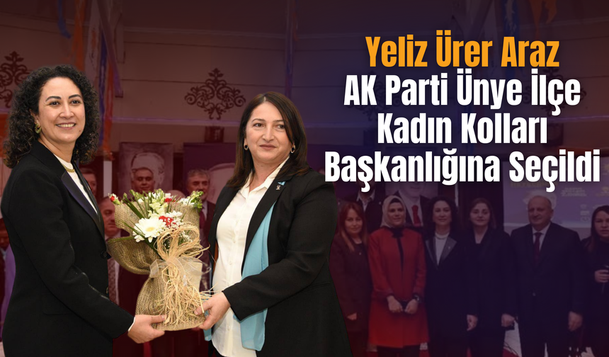 Yeliz Ürer Araz, AK Parti Ünye İlçe Kadın Kolları Başkanlığına Seçildi