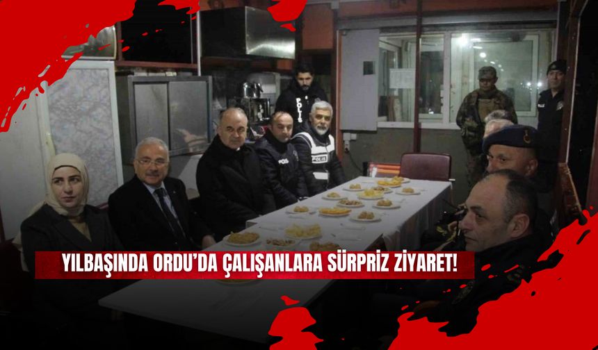 Yılbaşında Ordu’da Çalışanlara Sürpriz Ziyaret!