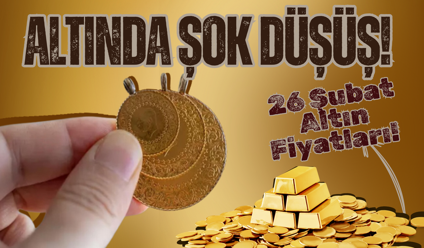 Altında Şok Düşüş! 26 Şubat Altın Fiyatları!