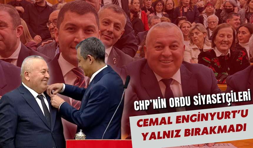 CHP’nin Ordu Siyasetçileri Cemal Enginyurt’u Yalnız Bırakmadı