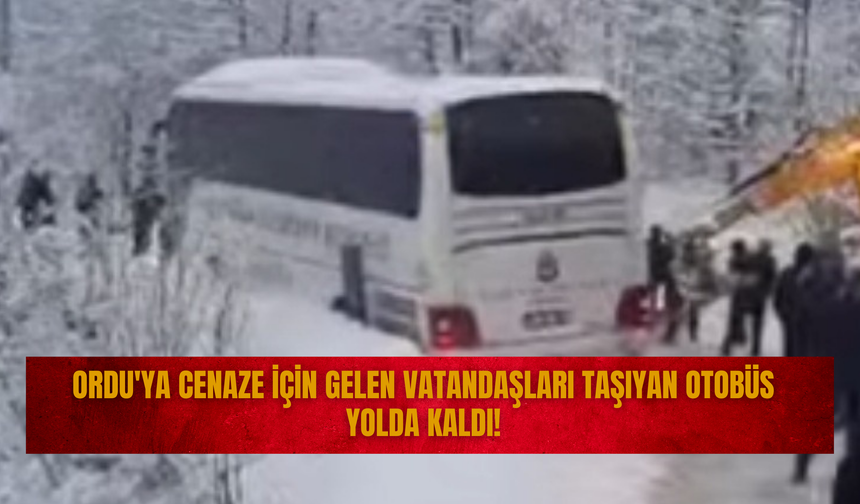 Ordu'ya Cenaze İçin Gelen Vatandaşları Taşıyan Otobüs Yolda Kaldı!