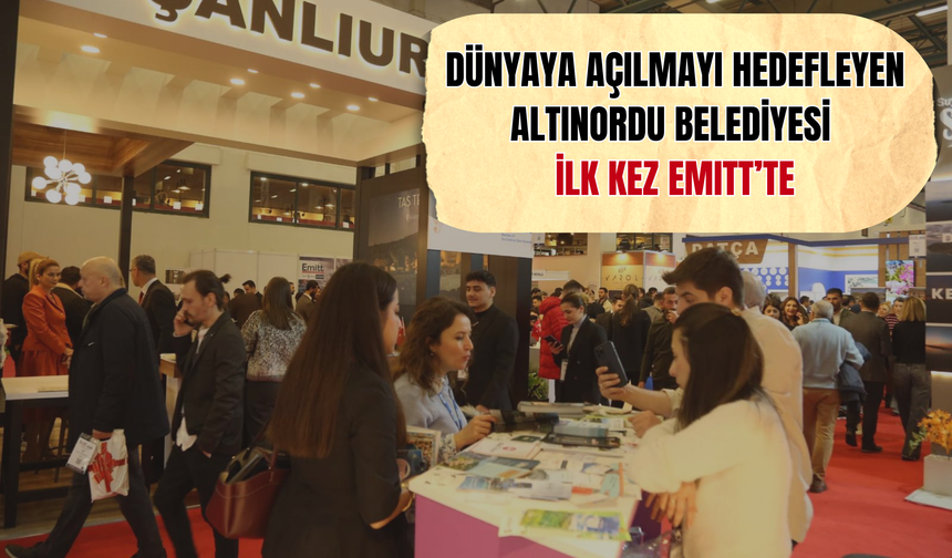 Dünyaya Açılmayı Hedefleyen Altınordu Belediyesi İlk Kez EMITT’te