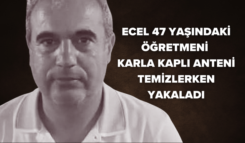 Ecel 47 Yaşındaki Öğretmeni Karla Kaplı Anteni Temizlerken Yakaladı