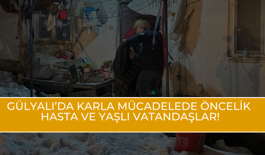 Gülyalı’da Karla Mücadelede Öncelik: Hasta ve Yaşlı Vatandaşlar!