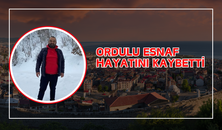 Ordulu Esnaf Hayatını Kaybetti