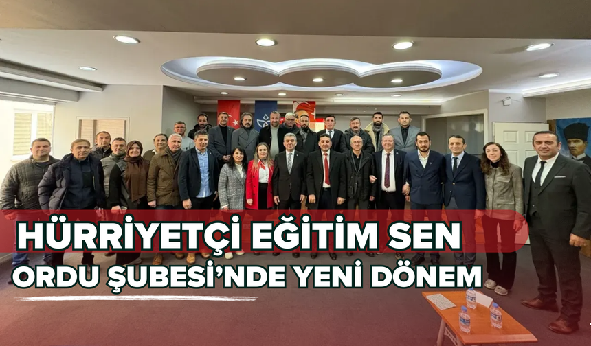 Hürriyetçi Eğitim Sen Ordu Şubesi’nde Yeni Dönem