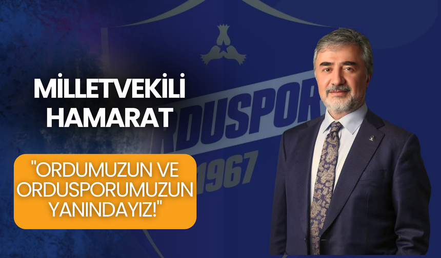 Milletvekili Hamarat: "Ordumuzun ve Ordusporumuzun yanındayız!"