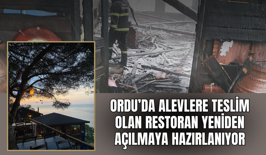 Ordu’da Alevlere Teslim Olan Restoran Yeniden Açılmaya Hazırlanıyor