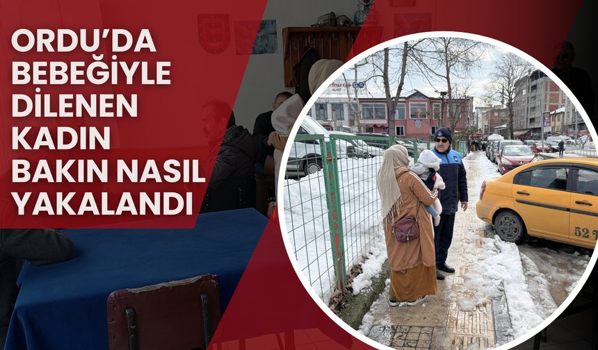 Ordu’da Bebeğiyle Dilenen Kadın Bakın Nasıl Yakalandı