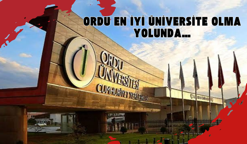 Ordu En İyi Üniversite Olma Yolunda…