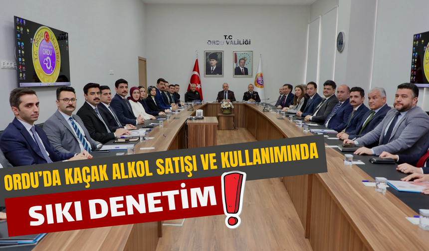 Ordu’da Kaçak Alkol Satışı ve Kullanımında Sıkı Denetim