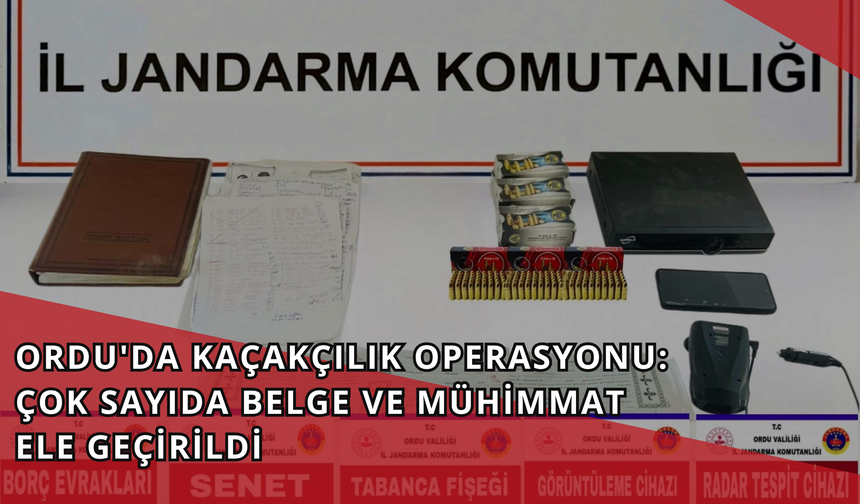 Ordu'da Kaçakçılık Operasyonu: Çok Sayıda Belge ve Mühimmat Ele Geçirildi