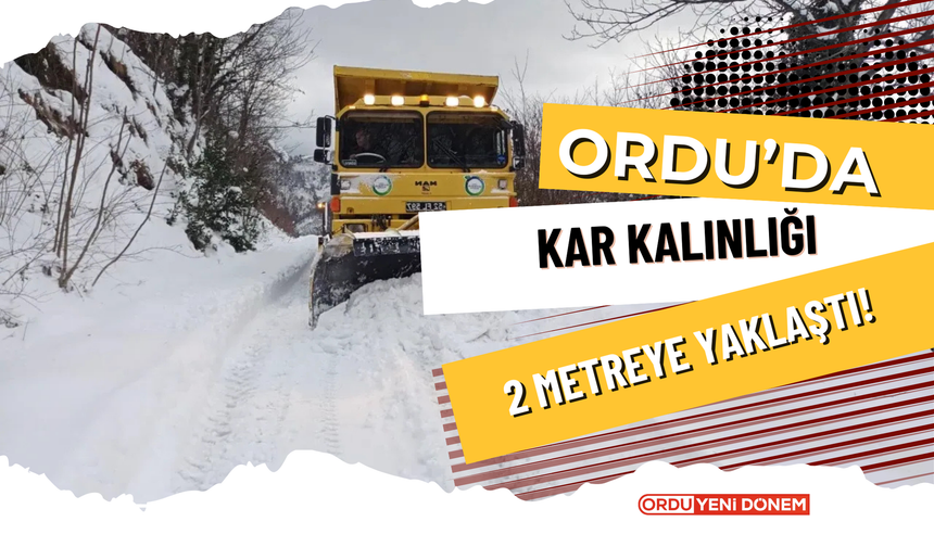 Ordu’da Kar Kalınlığı 2 Metreye Yaklaştı!