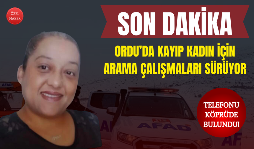 Ordu’da Kayıp Kadın İçin Arama Çalışmaları Sürüyor