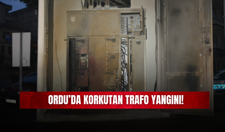 Ordu’da Korkutan Trafo Yangını!