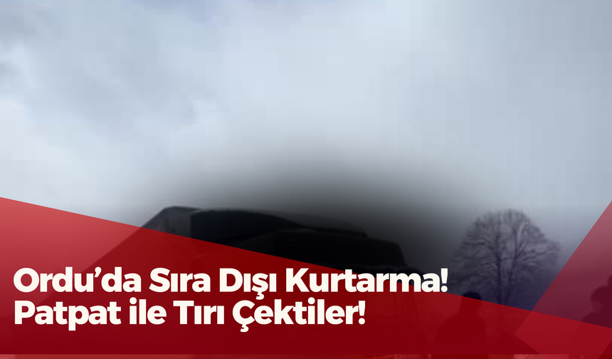 Ordu’da Sıra Dışı Kurtarma! Patpat ile Tırı Çektiler!