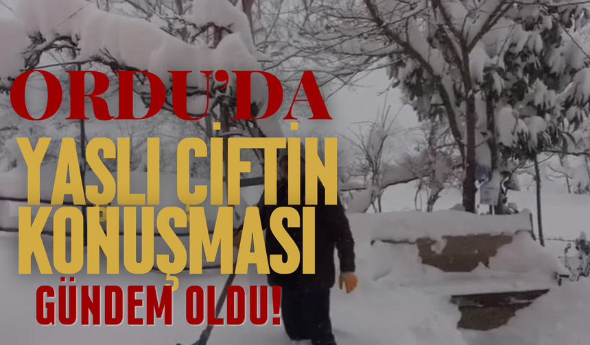 Ordu’da Yaşlı Çiftin Konuşması Gündem Oldu!