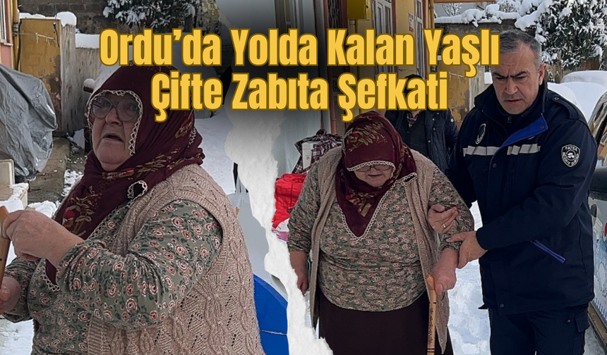 Ordu’da Yolda Kalan Yaşlı Çifte Zabıta Şefkati