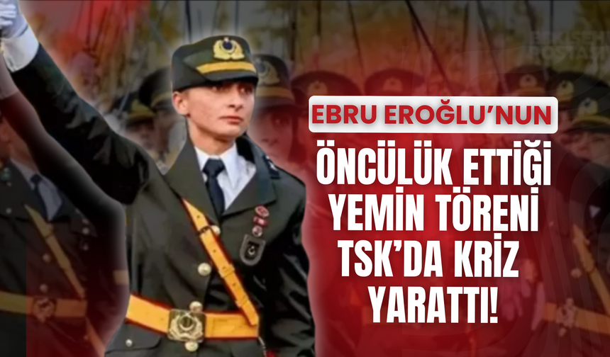 Ordulu Ebru Eroğlu’nun Öncülük Ettiği Yemin Töreni TSK'da Kriz Yarattı!