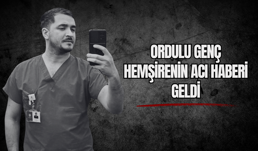 Ordulu Genç Hemşirenin Acı Haberi Geldi