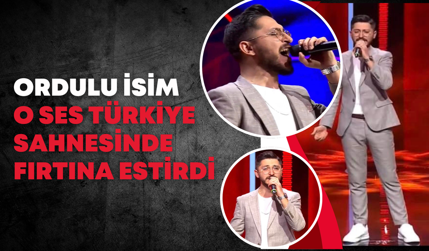 Ordulu İsim O Ses Türkiye Sahnesinde Fırtına Estirdi