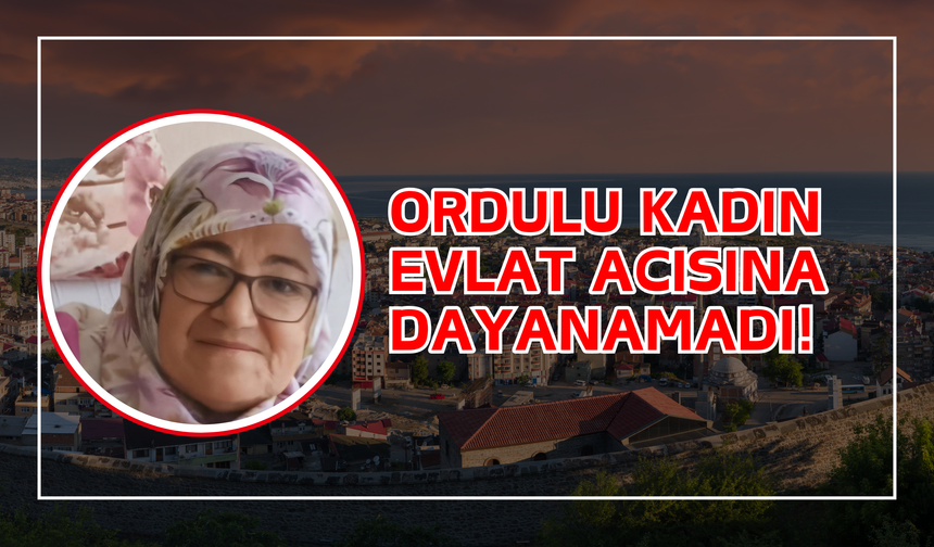 Ordulu Kadın Evlat Acısına Dayanamadı!