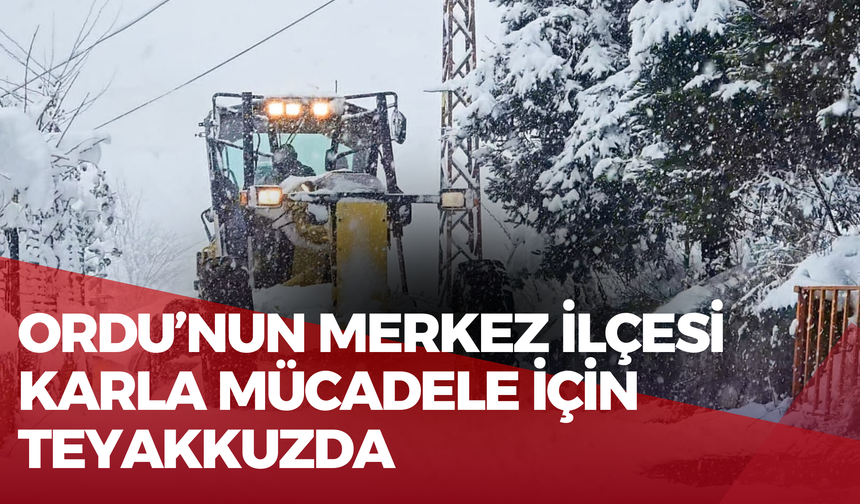 Ordu’nun Merkez İlçesi Karla Mücadele İçin Teyakkuzda