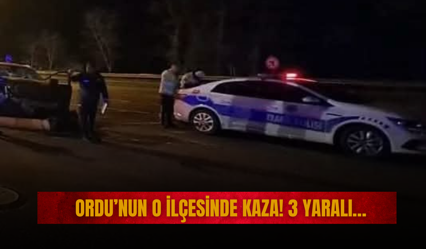 Ordu’nun O İlçesinde Kaza! 3 Yaralı…