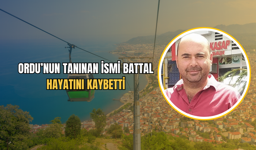 Ordu’nun Tanınan İsmi Battal Hayatını Kaybetti