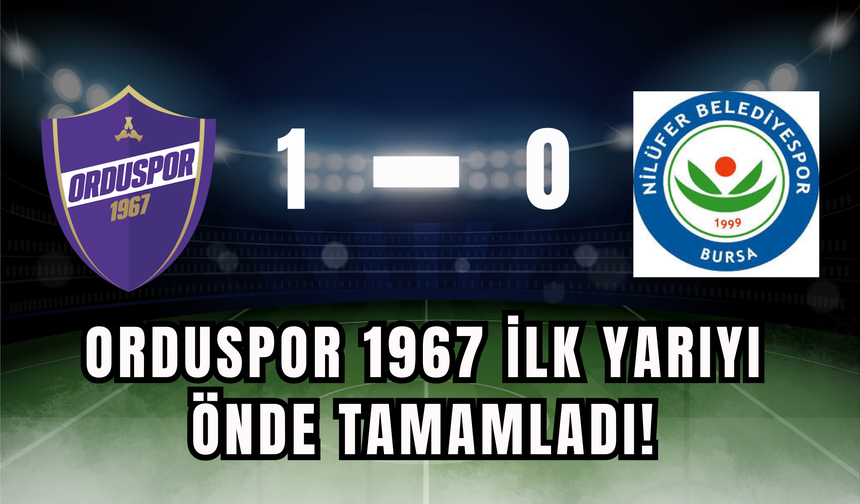 Orduspor 1967 İlk Yarıyı Önde Tamamladı!