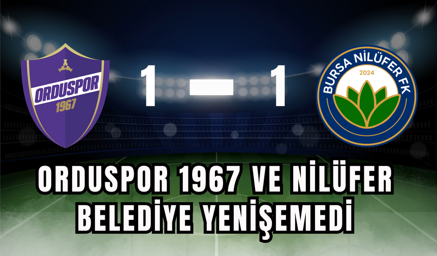 Orduspor 1967 ve Nilüfer Belediye Yenişemedi