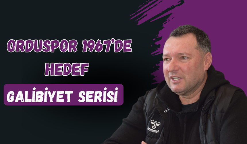 Orduspor 1967’de Hedef Galibiyet Serisi