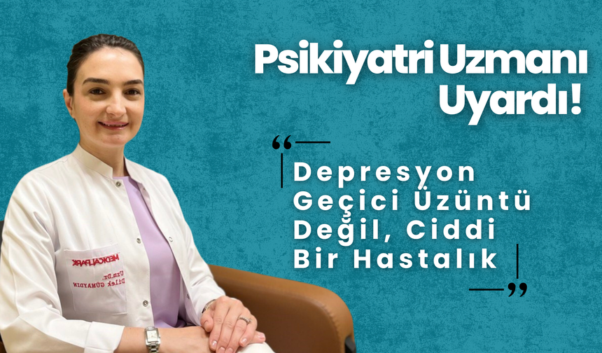 Psikiyatri Uzmanı Uyardı: Depresyon Geçici Üzüntü Değil, Ciddi Bir Hastalık!