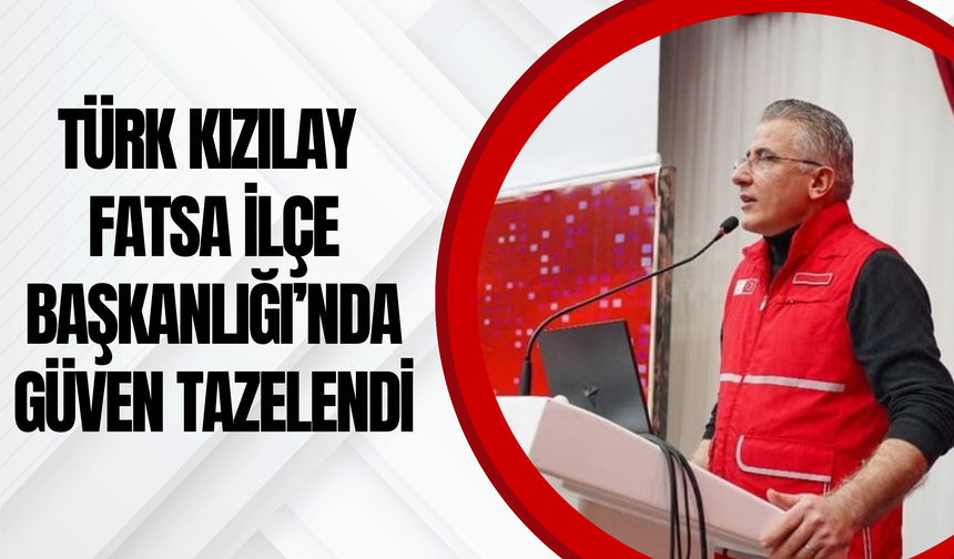 Türk Kızılay Fatsa İlçe Başkanlığı’nda Güven Tazelendi