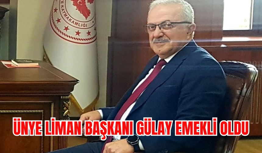 ÜNYE LİMAN BAŞKANI GÜLAY EMEKLİ OLDU