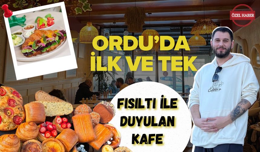 Fısıltı İle Ünlenen Kafe! Ordu’da İlk Ve Tek…