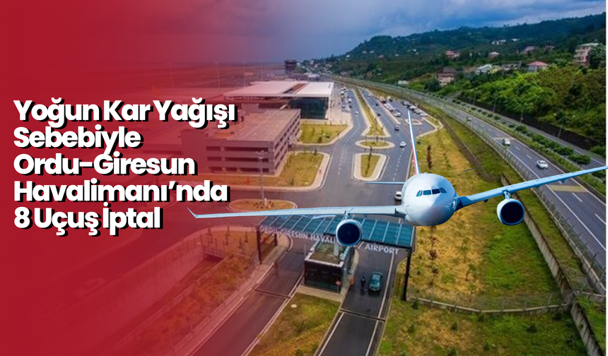 Yoğun Kar Yağışı Sebebiyle Ordu-Giresun Havalimanı’nda 8 Uçuş İptal