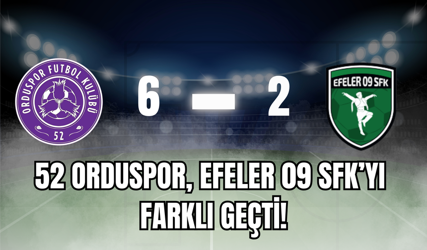 52 Orduspor, Efeler 09 SFK’u Farklı Geçti!