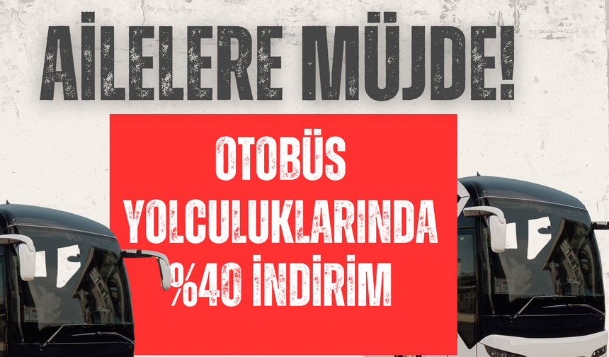 Ailelere Müjde! Otobüs Yolculuklarında %40 İndirim