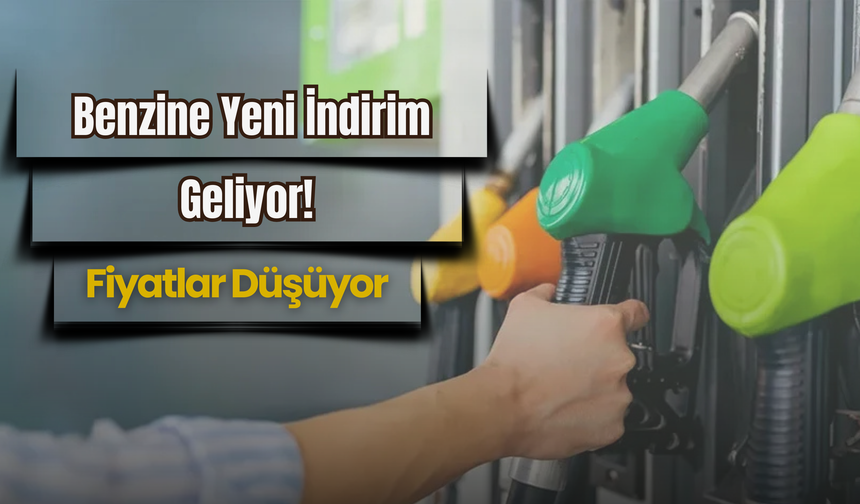 Benzine Yeni İndirim Geliyor! Fiyatlar Düşüyor