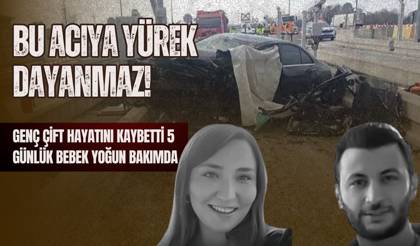 Bu Acıya Yürek Dayanmaz! Genç Çift Hayatını Kaybetti, 5 Günlük Bebek Yoğun Bakımda